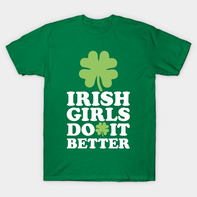 Irish girls do it better T-Shirt by Designzz